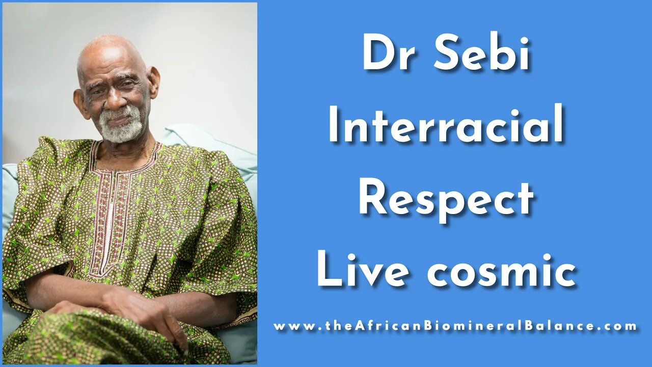 DR SEBI - INTERRACIAL, RESPECT (Live Cosmic)