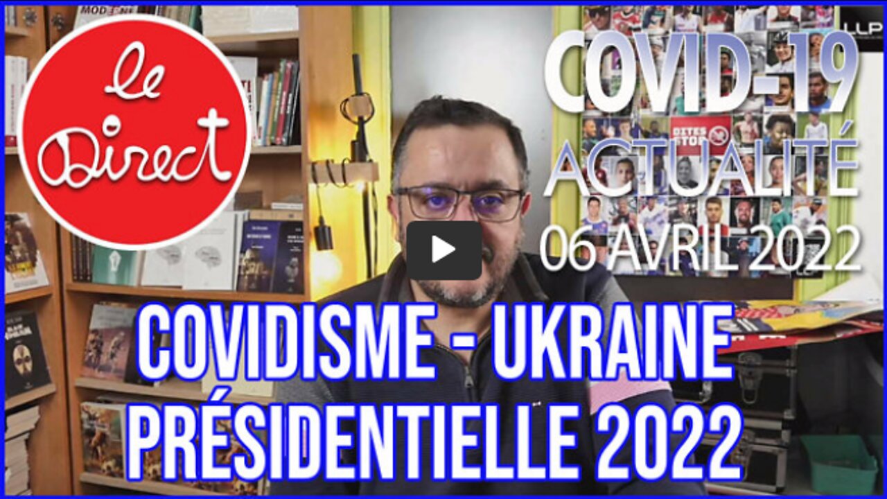 Direct du 6 avril 2022 Covidisme et Présidentielle