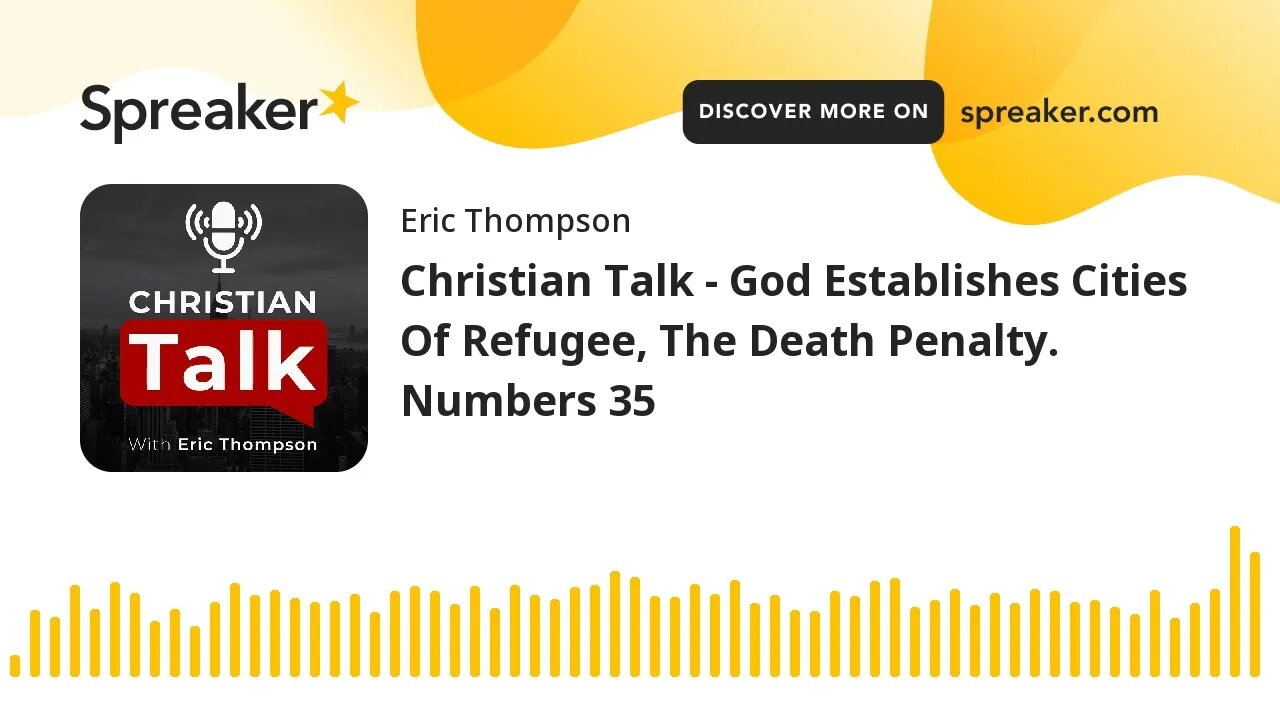 Christian Talk - God Establishes Cities Of Refuge, The Death Penalty. Numbers 35