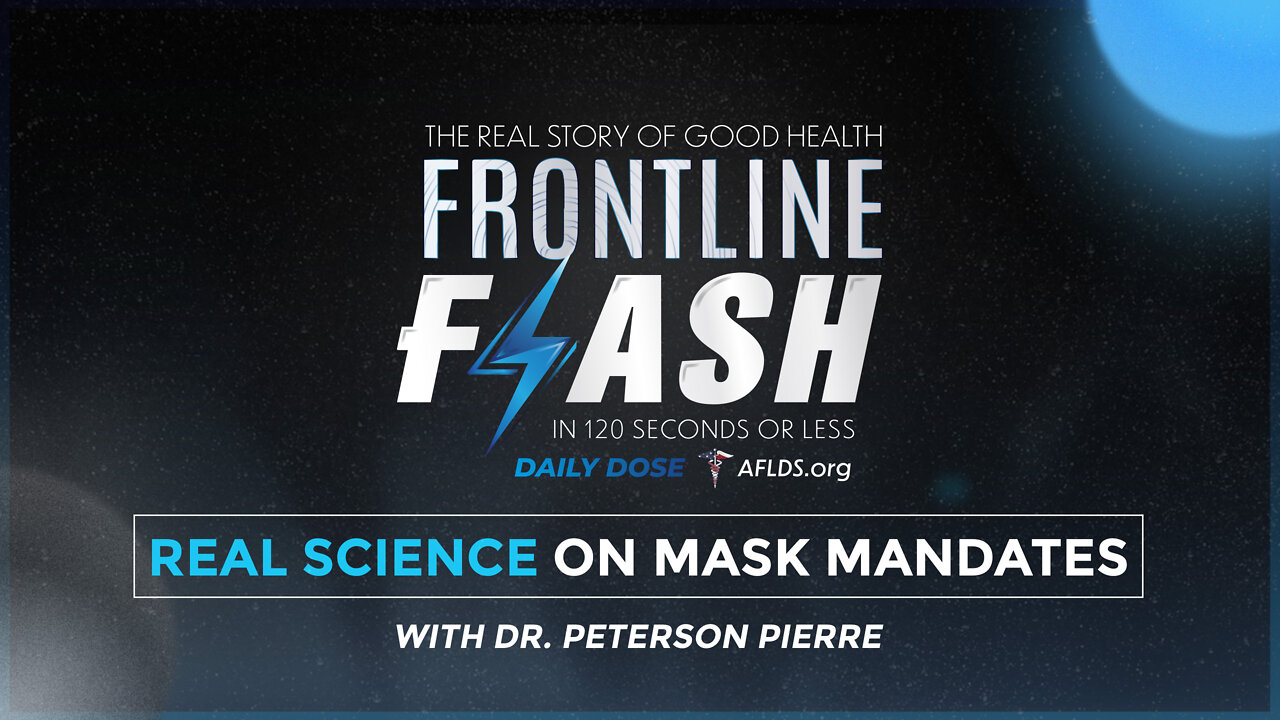 Frontline Flash™ Daily Dose: ‘Real Science on Mask Mandates’ with Dr. Peterson Pierre