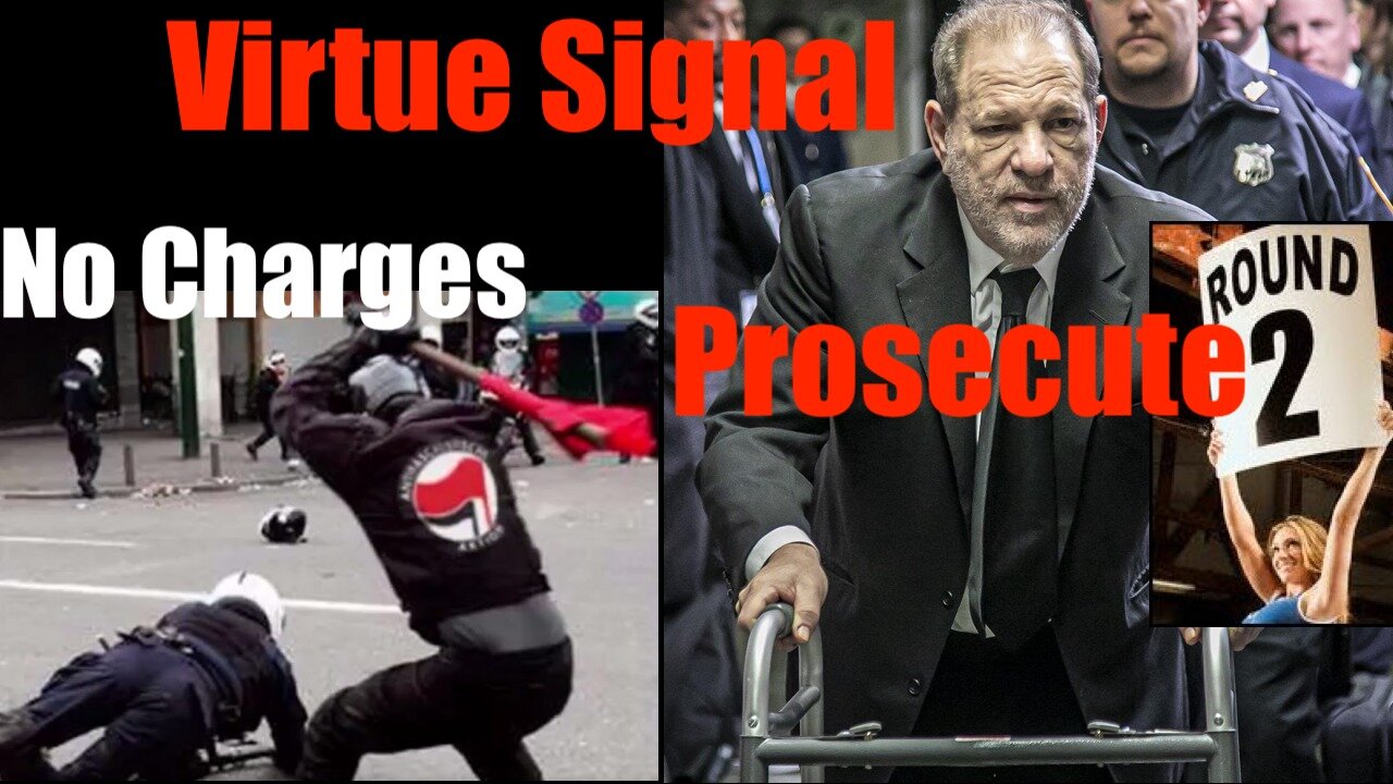 No Charges for Thugs (VIRTUE) ; Re-Prosecuting Already Jailed for Life Harvey Weinstein (VIRTUE)