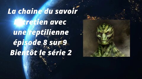 Entretien avec une reptilienne épisode 8 sur 9