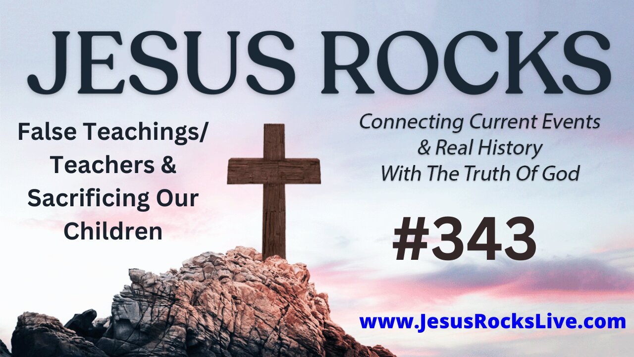 343 JESUS ROCKS: False Teachings/Teachers & Sacrificing Our Children | LUCY DIGRAZIA - Episode #3