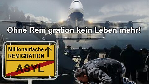 Ohne Remigration kein Leben mehr!