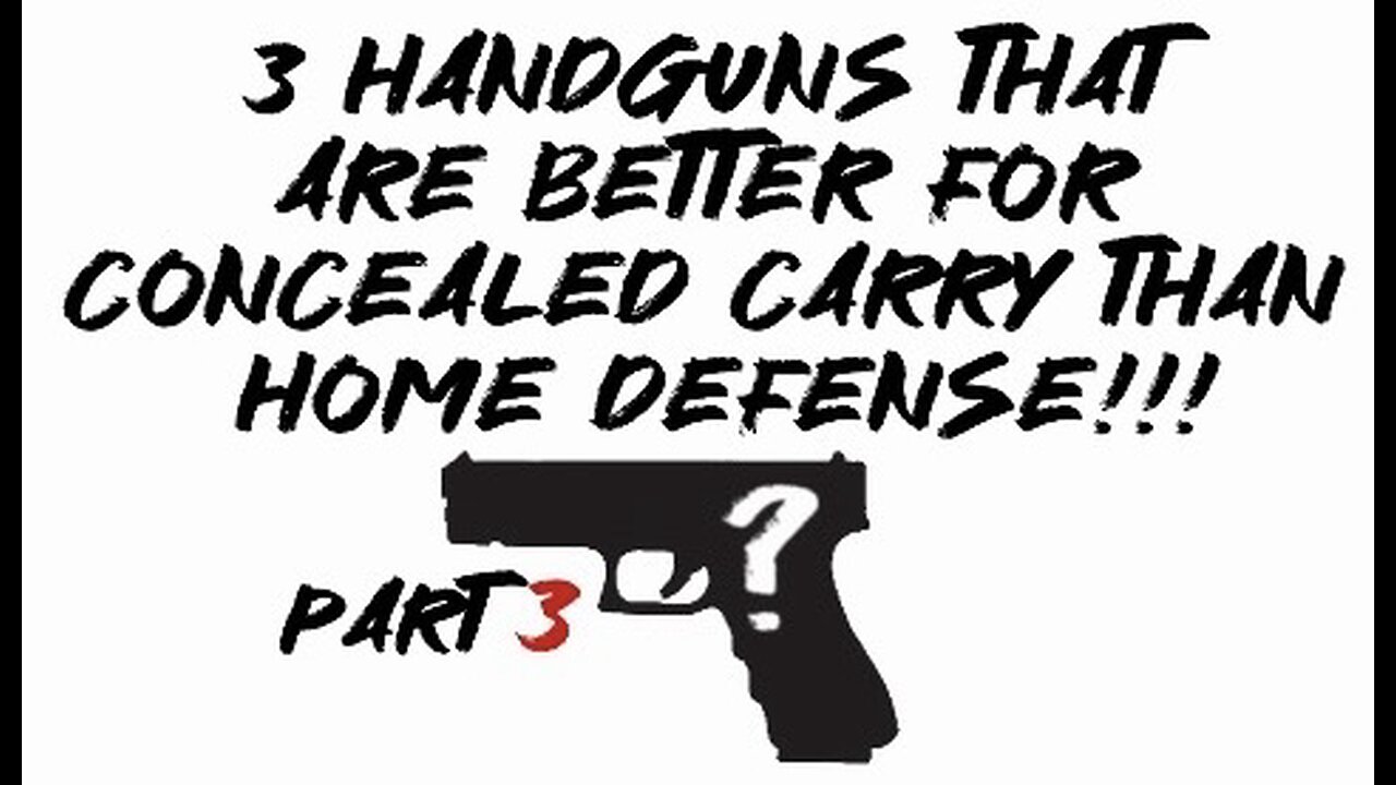 3 handguns that are better for concealed carry than home defense part 3!!!