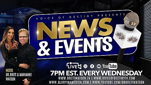 "Voice of Destiny News and Events!" - Dr. Brett & Marianne Watson 7.19.23