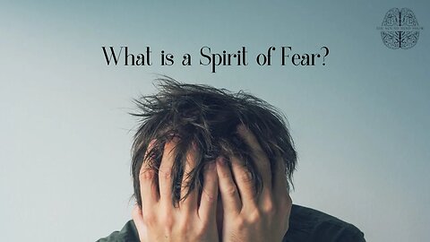 What Is A Spirit Of Fear? | The Sound Mind Show