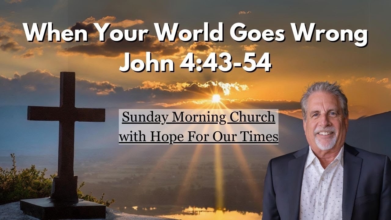 When Your World Goes Wrong | John 4:43-54