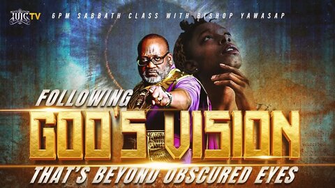 #IUIC | SABBATH EVENING CLASS: Following God's Vision That's Beyond Obscured Eyes