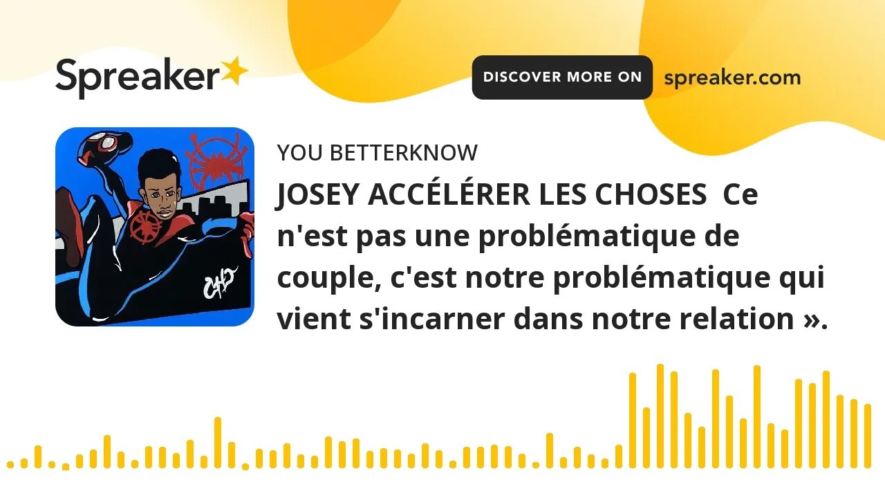 JOSEY ACCÉLÉRER LES CHOSES Ce n'est pas une problématique de couple, c'est notre problématique qui