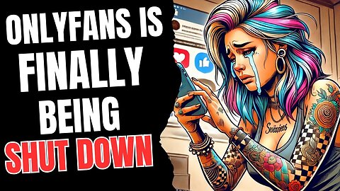 OnlyFans is FINALLY Being Shut Down