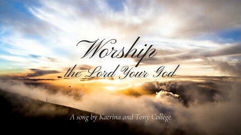 Worship the Lord Your God - A Song by Katrina & Tony College