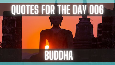 Quotes For The Day 006: [BUDDHA QUOTES] [QUOTES ON LIFE] [INSPIRATIONAL QUOTES]