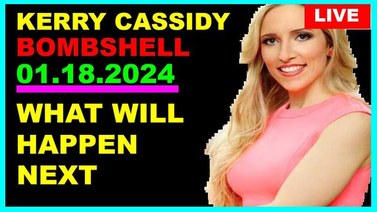 KERRY CASSIDY: BOMBSHELL 01.18.2024: WHAT WILL HAPPEN NEXT - TRUMP'S VICTORY COMEBACK!