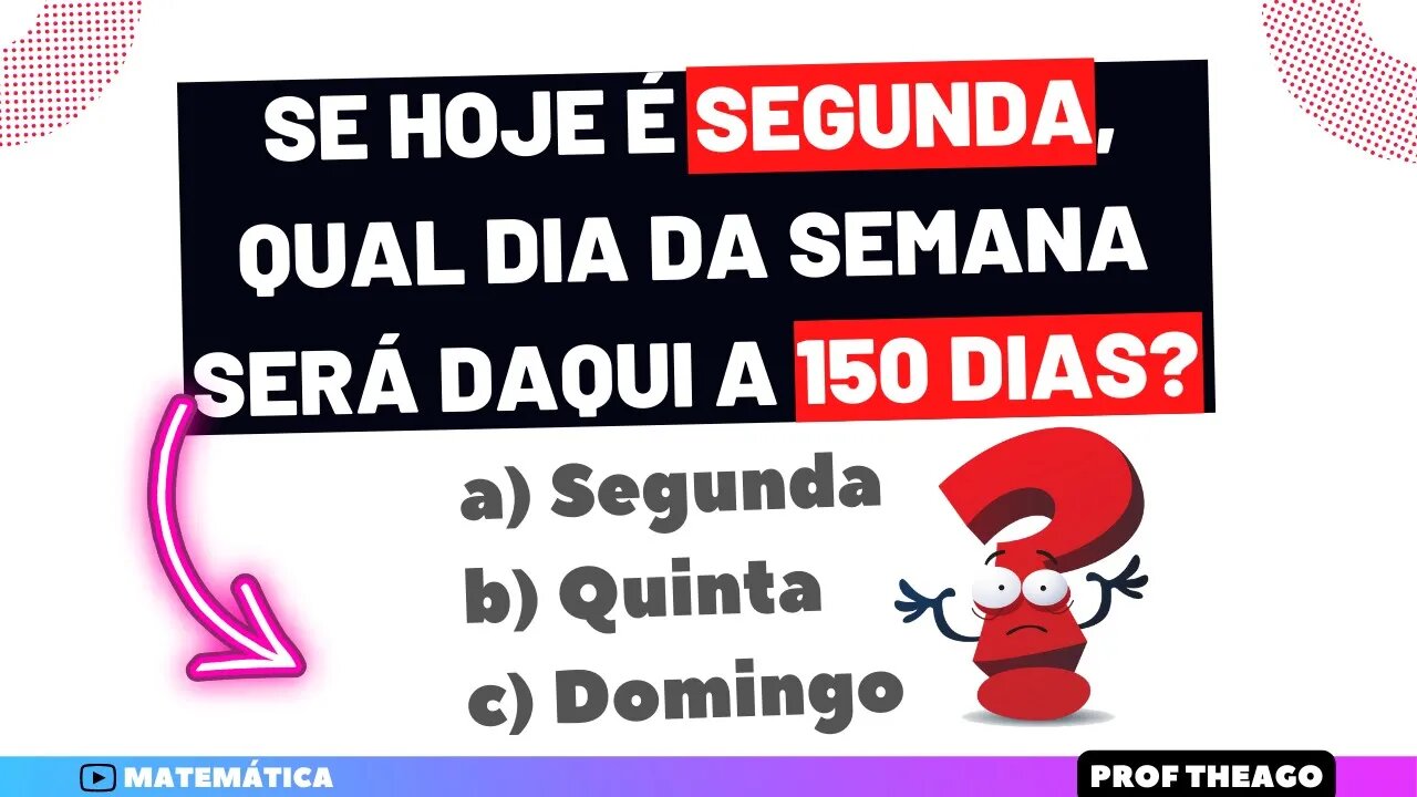 (DESAFIO) SE HOJE É SEGUNDA, QUAL DIA DA SEMANA SERÁ DAQUI A 150 DIAS? | ALGORITMO DE EUCLIDES