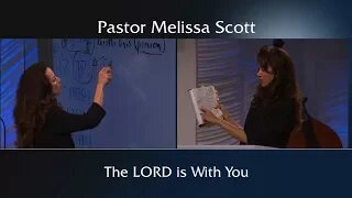 The LORD is With You by Pastor Melissa Scott