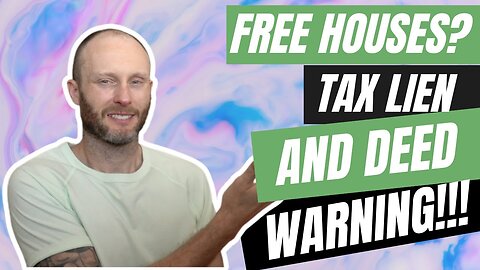 FREE HOUSES?!? A Tax Lien & Deed Warning!