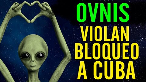 👽OVNIS violan bloqueo a Cuba👽