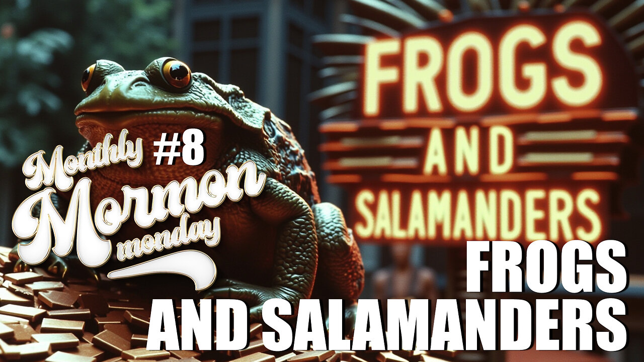 Frogs and Salamanders | Monthly Mormon Monday 8