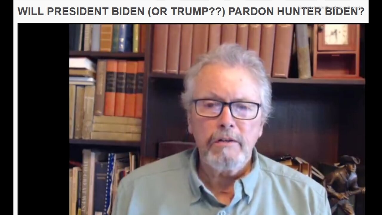 Will President Biden (or Trump??) Pardon Hunter Biden? Take time to think about the possibilities... - 11 mins.