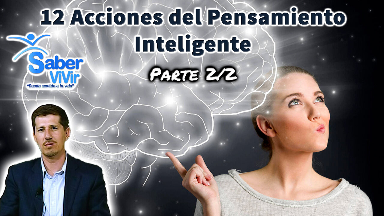 12 acciones del pensamiento inteligente (Parte 2/2) - Saber Vivir