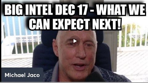 Michael Jaco: Big Intel Dec 17 - What We Can Expect Next?