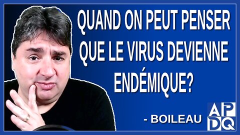 Quand on peut penser que le virus devienne endémique