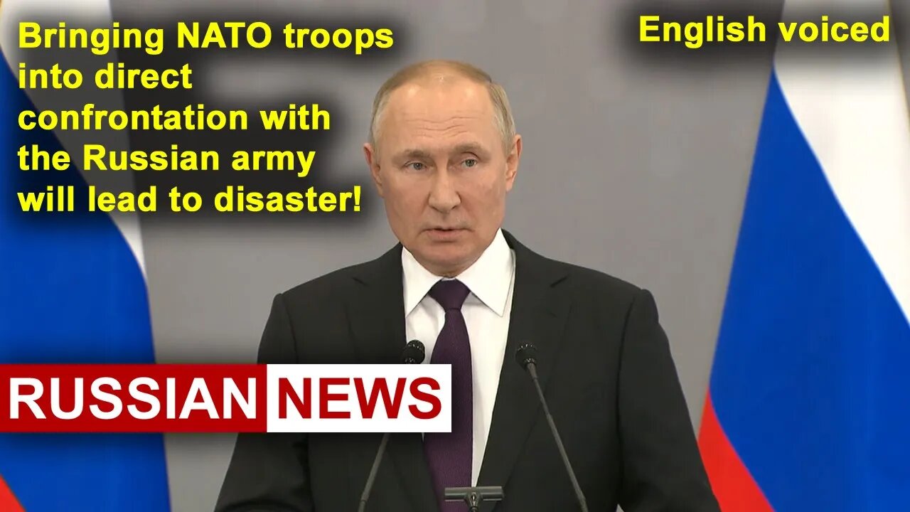 Putin: bringing NATO troops into direct confrontation with the Russian army will lead to disaster!