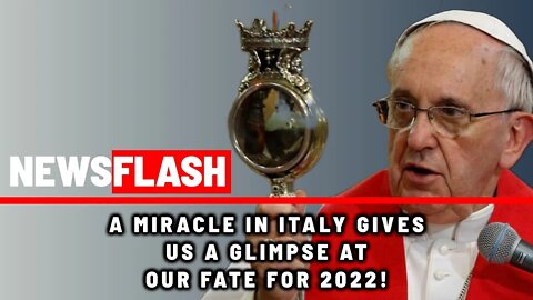 NEWSFLASH: A Miracle in Italy Signals of Our Fate for the Year 2022!