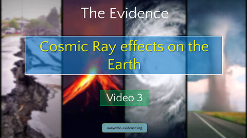 3 - The Evidence – Cosmic Ray effects on the Earth
