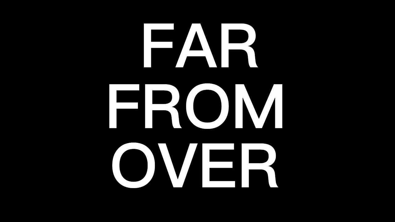 Far From Over