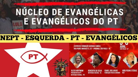 137 - "IGREJA 2030": NEPT - NÚCLEO DE EVANGÉLICOS DO PT- LULA - GODIM - ARIOVALDO - BENEDITA DA SILVA