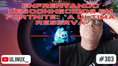 Enfrentando Desconhecidos em Fortnite: 'A Última Reserva | #EpicPartner:ULINUX