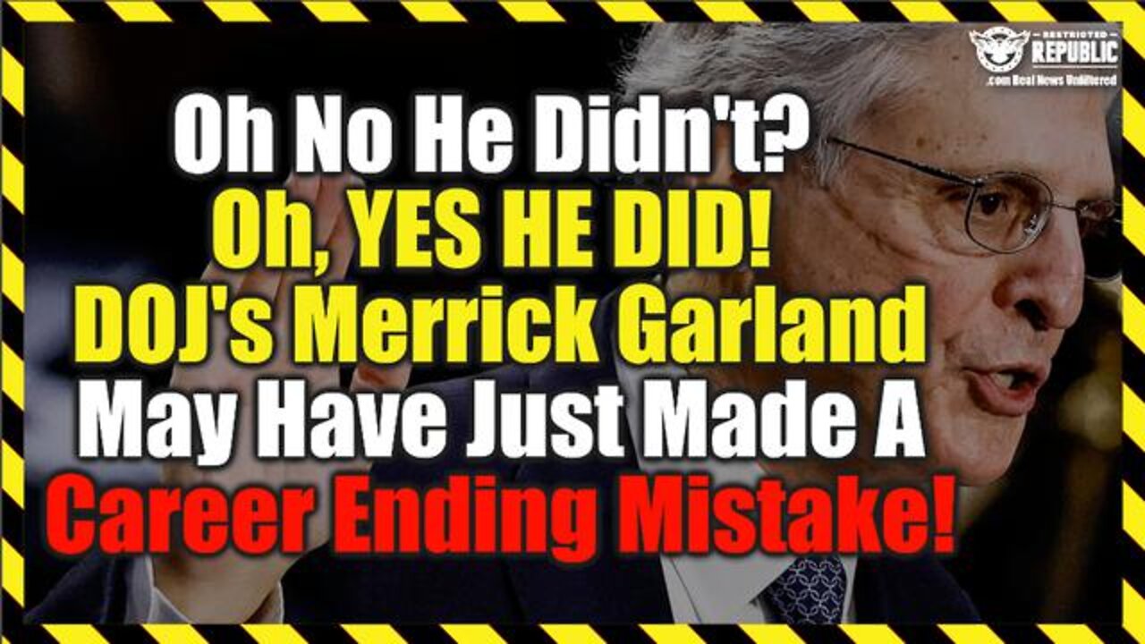 Oh No He Didn't? Oh, YES HE DID! DOJ's Merrick Garland May Have Just Made A Career Ending Mistake!