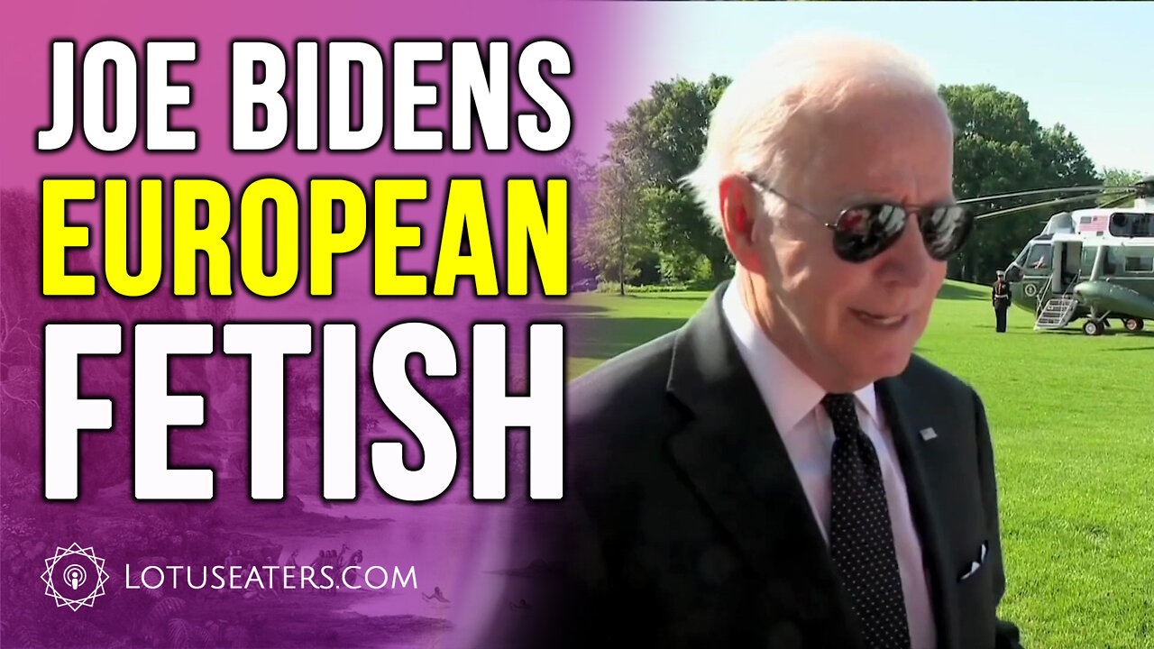 Joe Bidens European Fetish