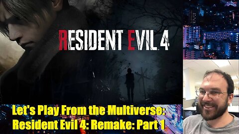 Let's Play From the Multiverse: Resident Evil 4: Remake: Part 1