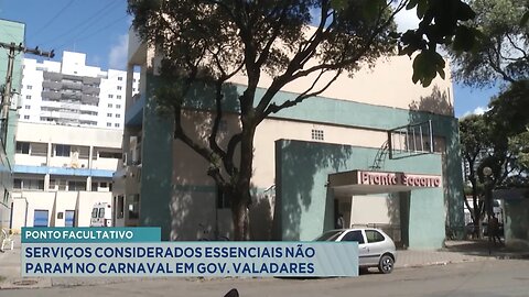 Ponto Facultativo: Serviços considerados Essenciais não Param no Carnaval em Gov. Valadares.