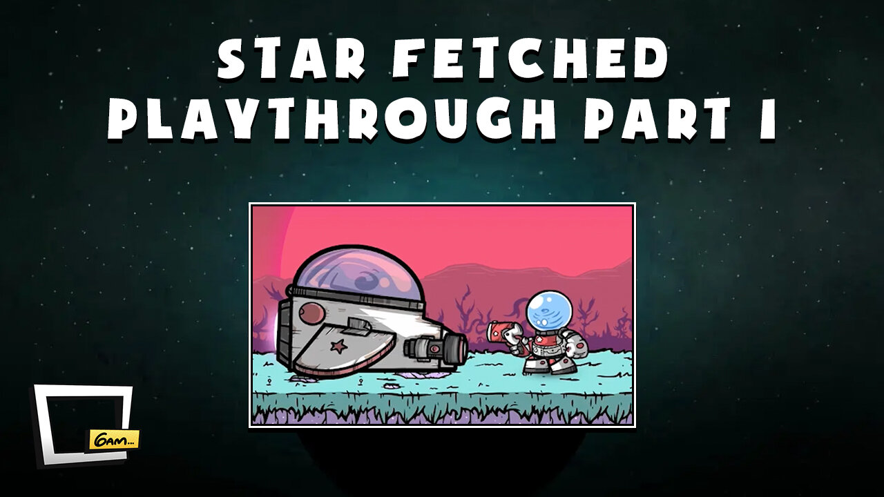 Star Fetched Playthrough - Part I