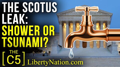 The SCOTUS Leak: Shower or Tsunami? – C5 TV