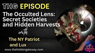 THG Episode | The Occulted Lens: Secret Societies and Hidden Harvests with the NY Patriot and Lux