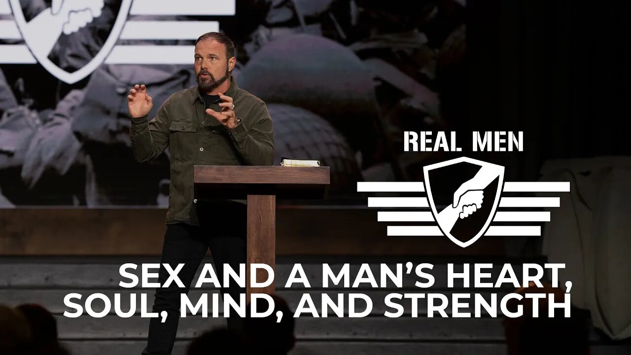 Real Men - Sex and a Man’s Heart, Soul, Mind, and Strength