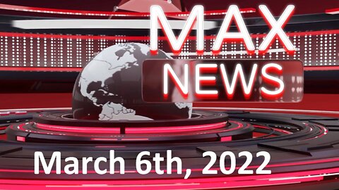 MAX News March 6th, 2022