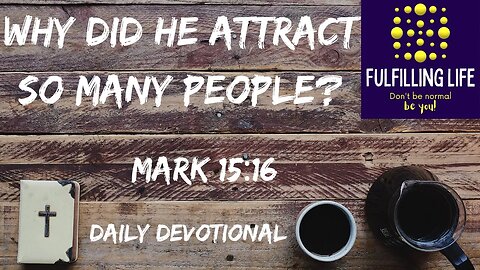 So Many Came To See Him!- Mark 15:16 - Fulfilling Life Daily Devotional