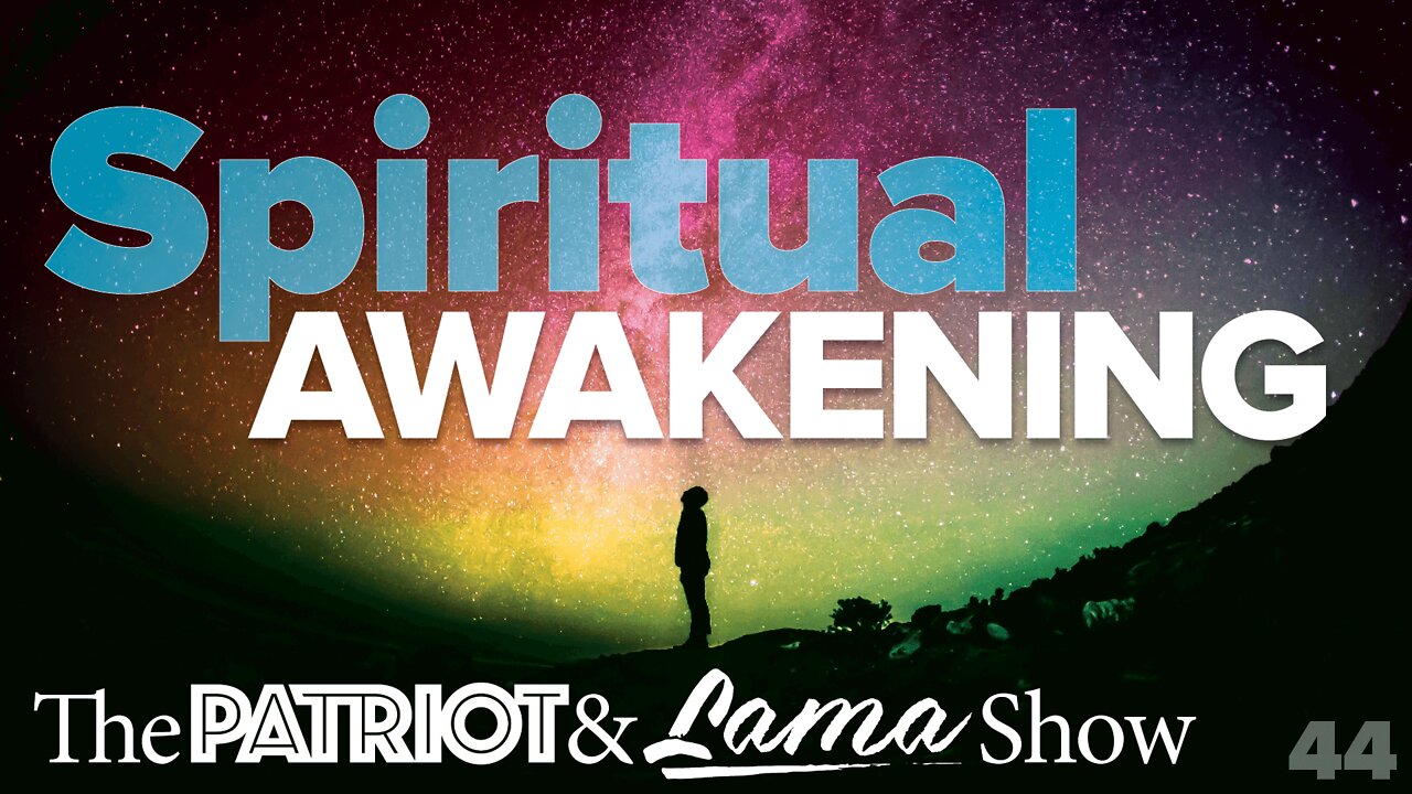 The Patriot & Lama Show - Episode 44 – Spiritual Awakening