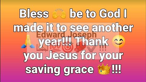 Thank you, Jesus!!! You allowed me to see another year!!!