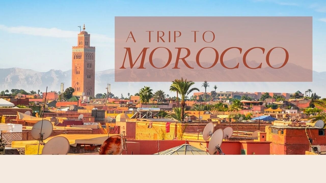 A TRIP TO MOROCCO