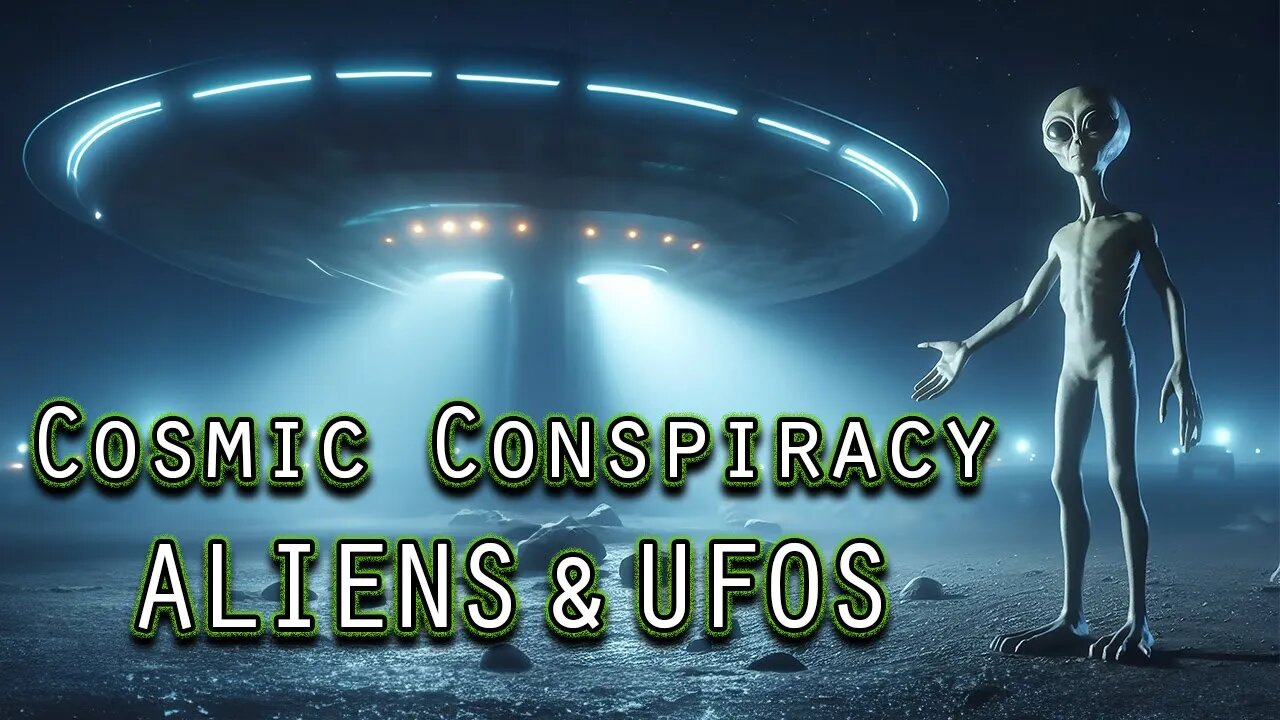 Cosmic Conspiracy: ALIENS & UFOS