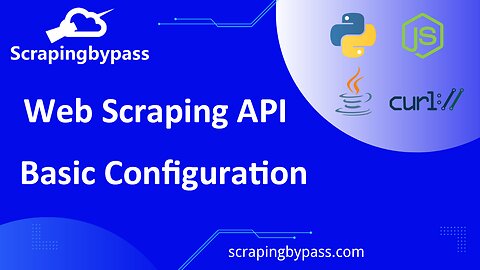 ScrapingBypass Web Scraping API Basic Configuration