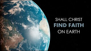 SHALL CHRIST FIND FAITH ON EARTH