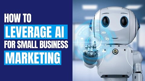 How to Leverage AI for Small Business Marketing